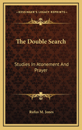 The Double Search: Studies in Atonement and Prayer