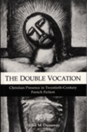 The Double Vocation: Christian Presence in Twentieth-Century French Fiction