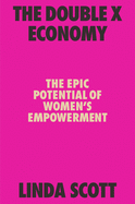 The Double X Economy: The Epic Potential of Women's Empowerment