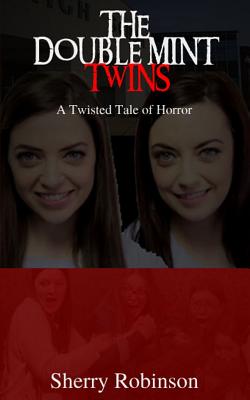 The Doublemint Twins: A Twisted Tale of Horror - Robinson, Sherry