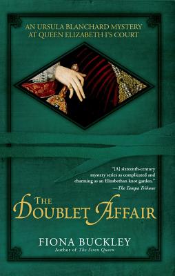 The Doublet Affair: An Ursula Blanchard Mystery at Queen Elizabeth I's Court - Buckley, Fiona