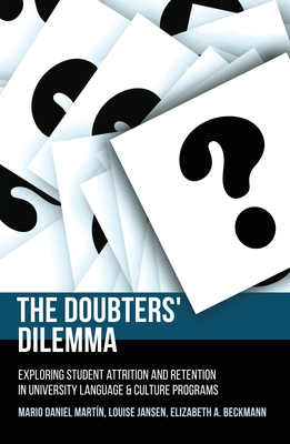 The Doubters' Dilemma: Exploring student attrition and retention in university language and culture programs - Martn, Mario Daniel, and Jansen, Louise, and Beckmann, Elizabeth A.