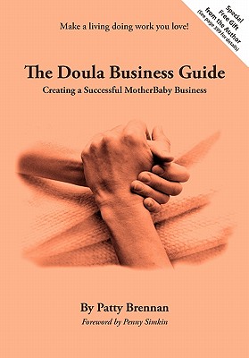 The Doula Business Guide: Creating a Successful Motherbaby Business - Brennan, Patty