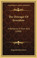 The Dowager of Jerusalem: A Romance in Four Acts (1908)