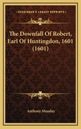 The Downfall of Robert, Earl of Huntingdon, 1601 (1601)