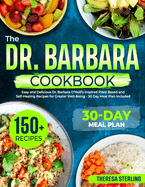The Dr. Barbara Cookbook: Easy And Delicious Dr. Barbara O'Neill's Inspired Plant Based And Self-Healing Recipes For Greater Well-Being 30 Day Meal Plan Included