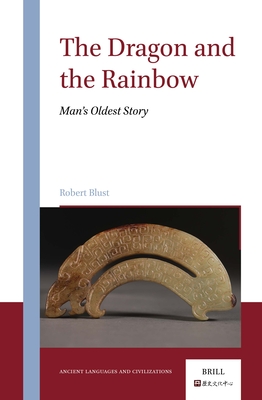 The Dragon and the Rainbow: Man's Oldest Story - Blust, Robert