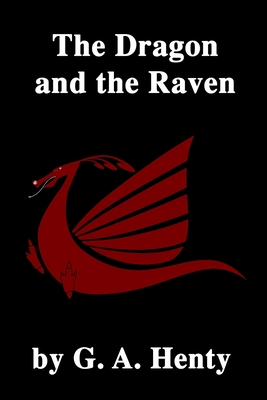 The Dragon and the Raven - Henty, G a