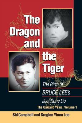 The Dragon and the Tiger, Volume 1: The Birth of Bruce Lee's Jeet Kune Do - Campbell, Sid, and Lee, Greglon Yimm