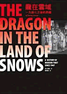 The Dragon in the Land of Snows: A History of Modern Tibet Since 1947 - Tsering, Shakya