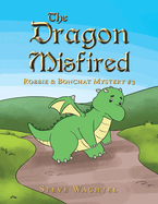 The Dragon Misfired: Robbie & Bonchat Mystery #3