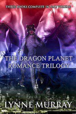 The Dragon Planet Romance Trilogy: Three Complete Books: Runaway Dragonette, Bachelor Dragon Blues, Billionaire Dragon's Secretary - Murray, Lynne