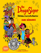 The Dragon Slayer: Folktales from Latin America: A Toon Graphic
