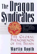 The Dragon Syndicates: The Global Phenomenon of the Triads