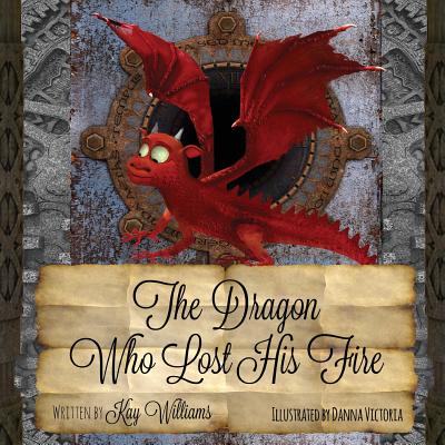 The Dragon Who Lost His Fire - Williams, Kay