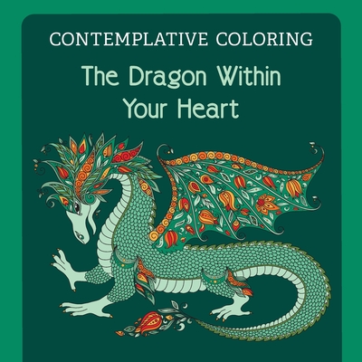 The Dragon Within Your Heart (Contemplative Coloring) - Llewellyn, Meg (Editor)