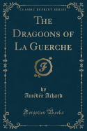 The Dragoons of La Guerche (Classic Reprint)