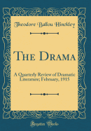 The Drama: A Quarterly Review of Dramatic Literature; February, 1915 (Classic Reprint)