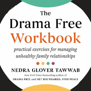 The Drama Free Workbook: Practical Exercises for Managing Unhealthy Family Relationships