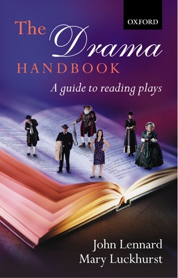 The Drama Handbook: A Guide to Reading Plays - Lennard, John, and Luckhurst, Mary