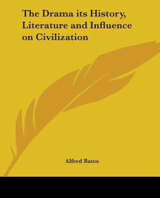 The Drama its History, Literature and Influence on Civilization - Bates, Alfred (Editor)