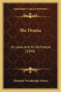 The Drama: Its Laws and Its Technique (1898)