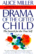 The Drama of the Gifted Child: The Search for the True Self - Miller, Alice