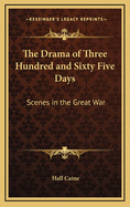 The Drama of Three Hundred & Sixty-Five Days: Scenes in the Great War