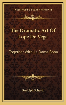 The Dramatic Art of Lope de Vega: Together with La Dama Boba - Schevill, Rudolph (Editor)