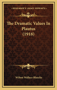 The Dramatic Values in Plautus (1918)