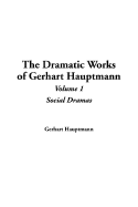 The Dramatic Works of Gerhart Hauptmann: V1