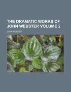 The Dramatic Works of John Webster Volume 2
