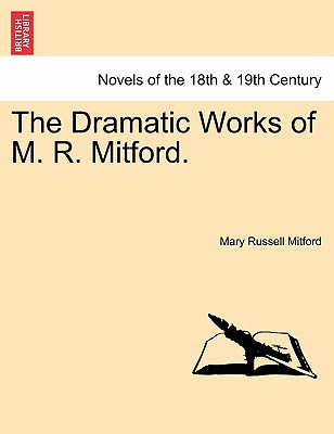 The Dramatic Works of M. R. Mitford. - Mitford, Mary Russell