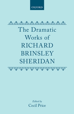 The Dramatic Works of Richard Brinsley Sheridan - Sheridan, Richard B, Professor, and Price, Cecil (Editor)