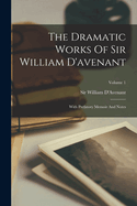 The Dramatic Works Of Sir William D'avenant: With Prefatory Memoir And Notes; Volume 1