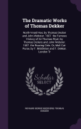 The Dramatic Works of Thomas Dekker: North-Vvard Hoe, by Thomas Decker and John Webster. 1607. the Famous History of Sir Thomas Wyat, by Thomas Dickers and John Webster. 1607. the Roaring Girle. Or, Moll Cut-Purse, by T. Middleton and T. Dekkar. London Tr