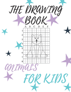 The Drawing Book Animals For Kids: A Simple Step-by-Step Guide to Drawing Cute Animals For Kids