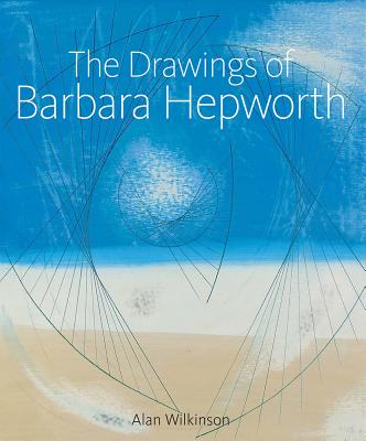 The Drawings of Barbara Hepworth - Wilkinson, Alan