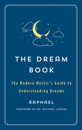 The Dream Book: The Modern Mystic's Guide to Understanding Dreams