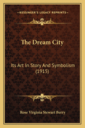 The Dream City: Its Art in Story and Symbolism (1915)