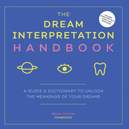 The Dream Interpretation Handbook: A Guide and Dictionary to Unlock the Meanings of Your Dreams