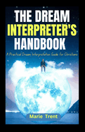 The Dream Interpreter's Handbook: A Practical Dream Interpretation Guide for Christians