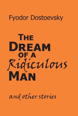 The Dream of a Ridiculous Man and Other Stories - Dostoevsky, Fyodor M