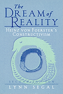 The Dream of Reality: Heinz Von Foerster's Constructivism - Segal, Lynn, and Foerster, H V (Foreword by), and Watzlawick, P (Foreword by)