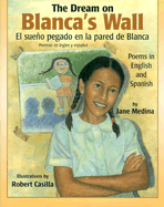 The Dream on Blanca's Wall/El Sueno Pegado En La Pared de Blanca: Poems in English and Spanish