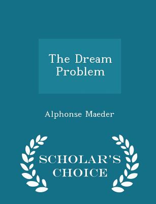 The Dream Problem - Scholar's Choice Edition - Maeder, Alphonse