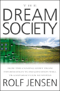 The Dream Society: The Coming Shift from Information to Imagination