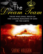 The Dream Team: Those Who Shall Reign with Christ in the Kingdom of God on the Earth