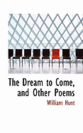 The Dream to Come, and Other Poems