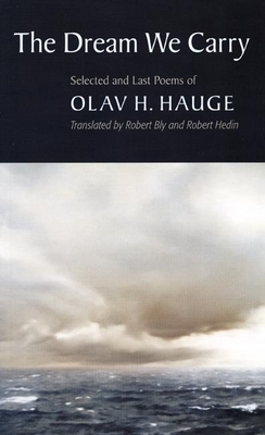 The Dream We Carry: Selected and Last Poems of Olav Hauge - Hauge, Olav H, and Bly, Robert (Translated by), and Hedin, Robert (Translated by)